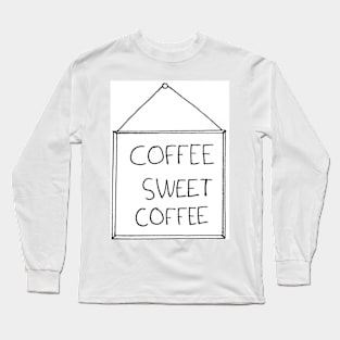 Coffee Sweet Coffee Long Sleeve T-Shirt